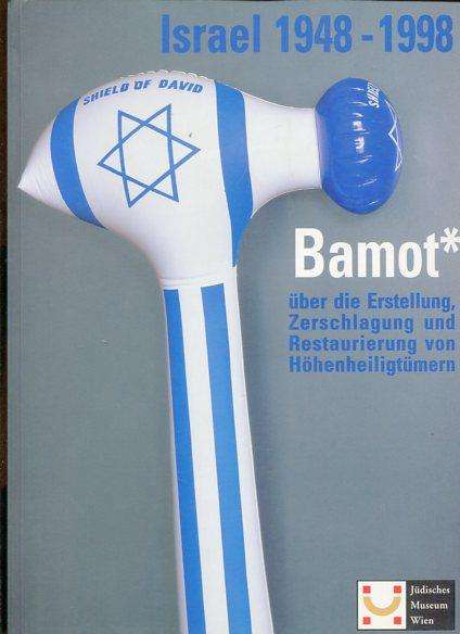 Bamot - Über die Erstellung: Zerschlagung und Restaurierung von Höhenheiligtümern, Israel 1948-1998